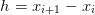 h = xi+1 − xi  