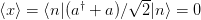                   √--
⟨x⟩ = ⟨n|(a† + a )∕ 2 |n ⟩ = 0  