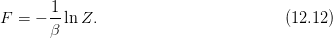        1
F  = − --lnZ.                          (12.12)
       β
