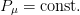 P μ = const.  