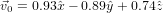 ⃗v0 = 0.93ˆx− 0.89yˆ+ 0.74ˆz  