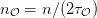 n  =  n∕(2τ  )
 𝒪         𝒪  