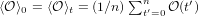 ⟨𝒪⟩ = ⟨𝒪 ⟩ = (1∕n)∑n    𝒪(t′)
   0     t         t′=0  