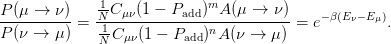               1C   (1 − P   )mA (μ →  ν)
P-(μ-→--ν) =  N--μν------add-------------= e−β(Eν−E μ).
P (ν →  μ)    1N-Cμν(1 − Padd)nA (ν → μ )
