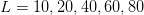 L =  10,20,40,60,80  