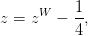           1
z = zW −  -,
          4
