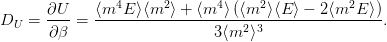       ∂U     ⟨m4E  ⟩⟨m2 ⟩ + ⟨m4 ⟩(⟨m2 ⟩⟨E ⟩ − 2⟨m2E ⟩)
DU =  ----=  ---------------------------------------.
      ∂β                     3⟨m2 ⟩3
