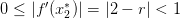 0 ≤ |f′(x∗2)| = |2 − r| < 1  